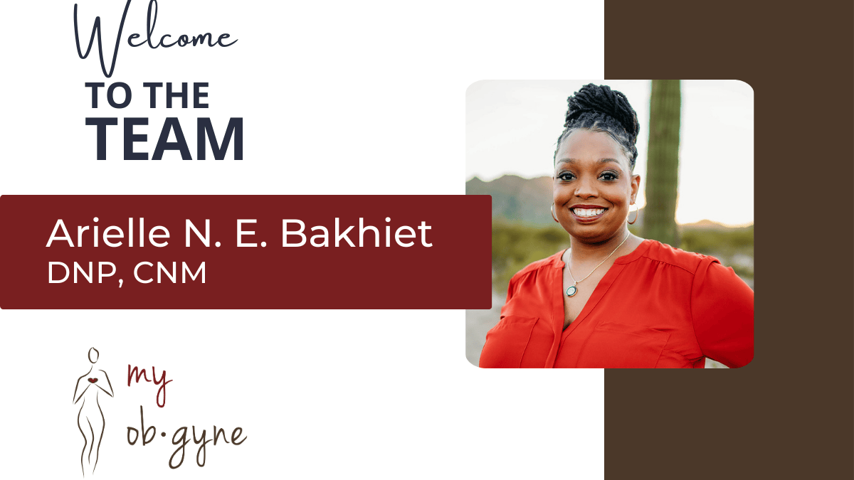 My Obgyne is Pleased to Welcome Arielle N. E. Bakhiet, DNP, CNM to the Team! My Obgyne is Pleased to Welcome Arielle N. E. Bakhiet, DNP, CNM to the Team!